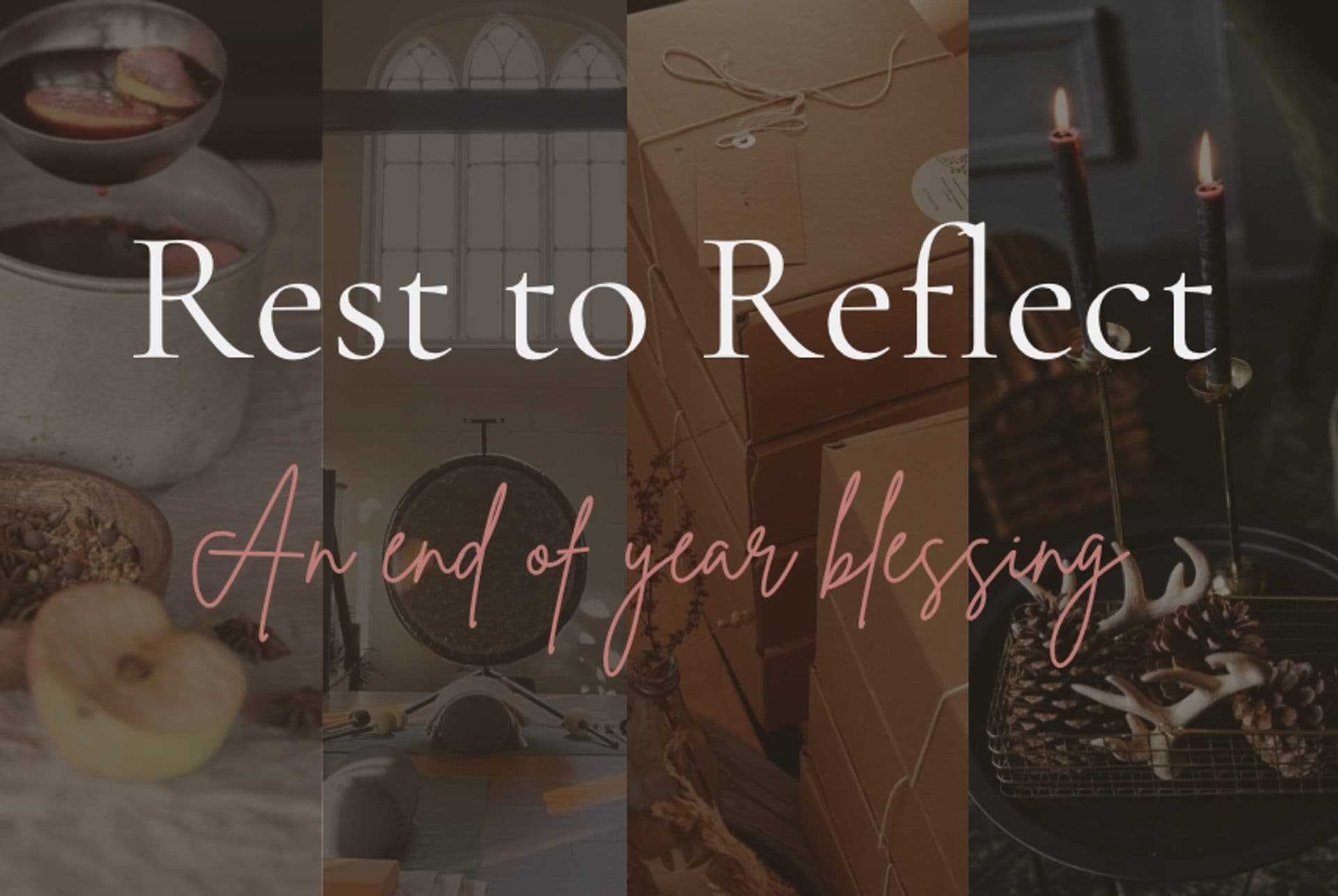 Rest to Reflect ~ An end of year blessing